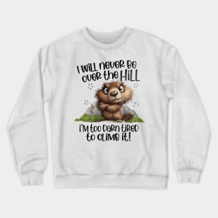 i will never be over the hill i'm too darn tired to climb it Crewneck Sweatshirt